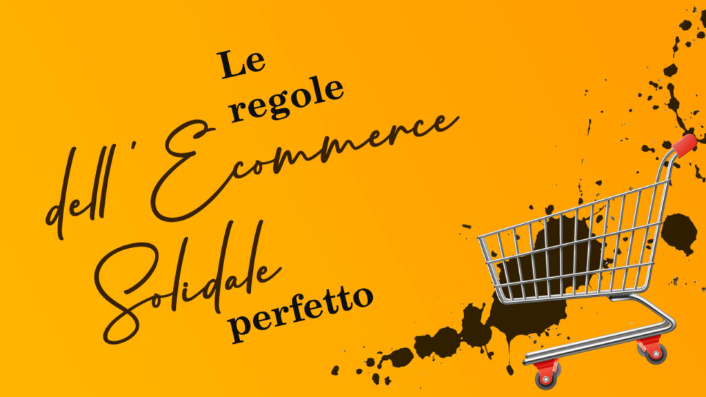 le regole dell'ecommerce solidale perfetto